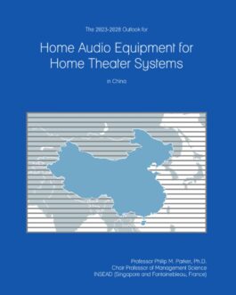 The 2023-2028 Outlook for Home Audio Equipment for Home Theater Systems in China
