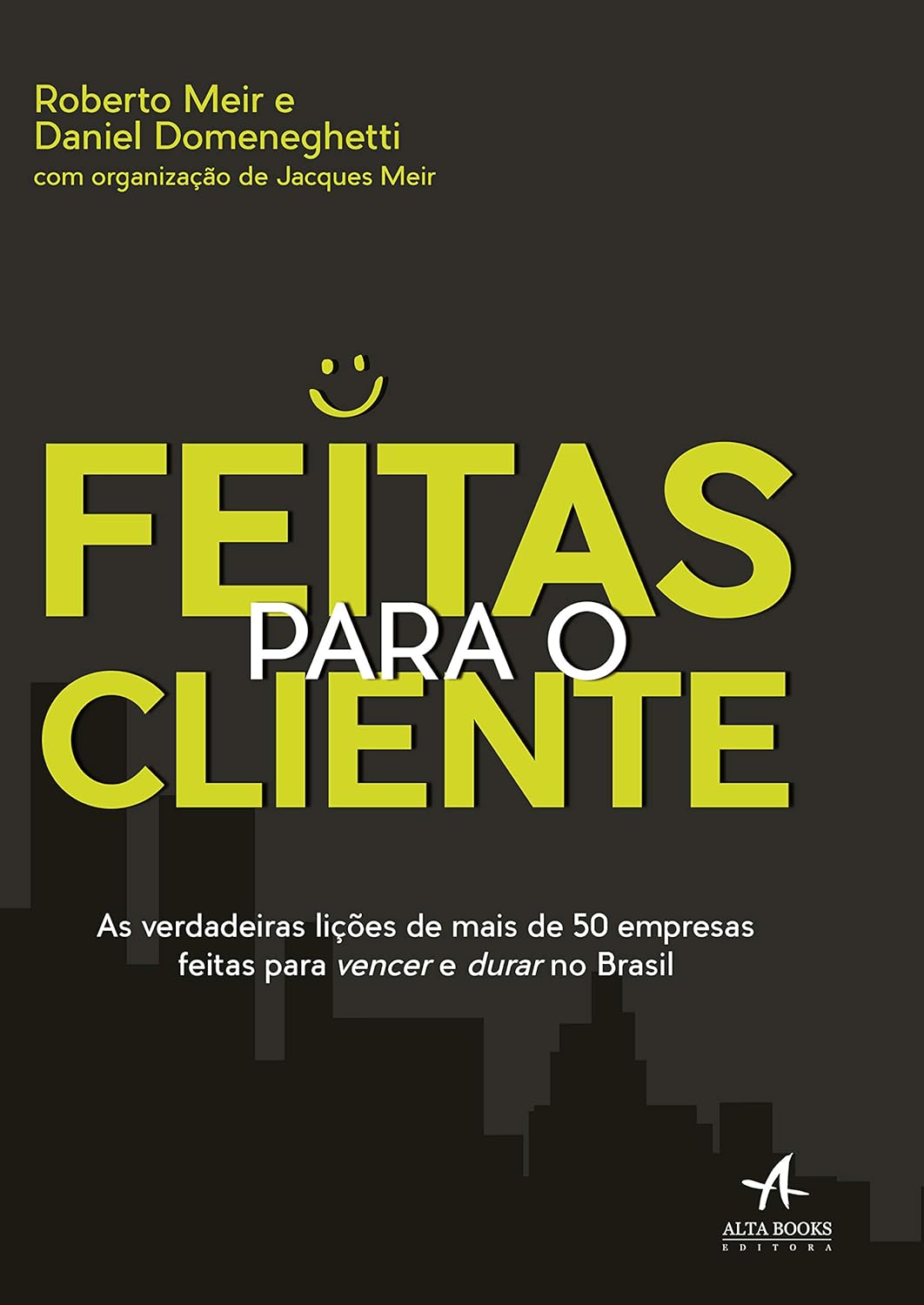 Feitas para o Cliente: As verdadeiras liçoes de mais de 50 empresas feitas para vencer e durar no Brasil