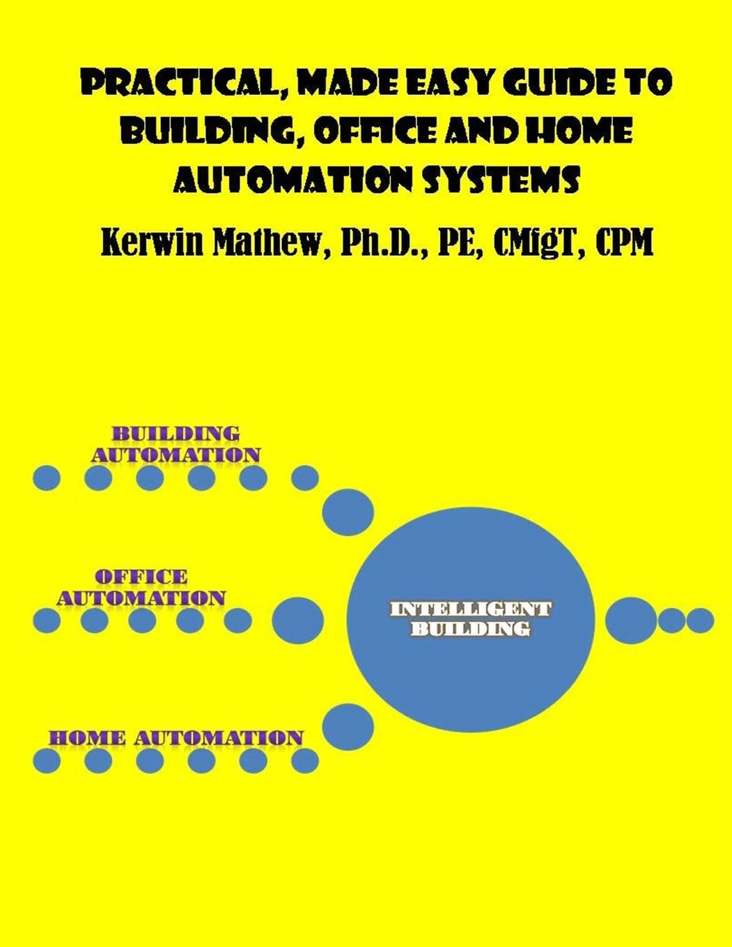 Practical, Made Easy Guide to Building, Office and Home Automation Systems