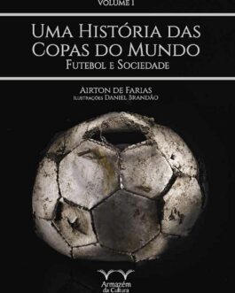 Uma História das Copas do Mundo, futebol e sociedade