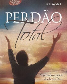 Perdão total: Superando o maior desafio de Deus
